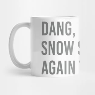 Dang, Im not snow skiing again today. Mug